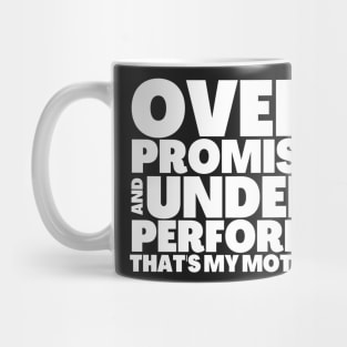 Funny Saying Overpromise and Underperform Thats My Motto Mug